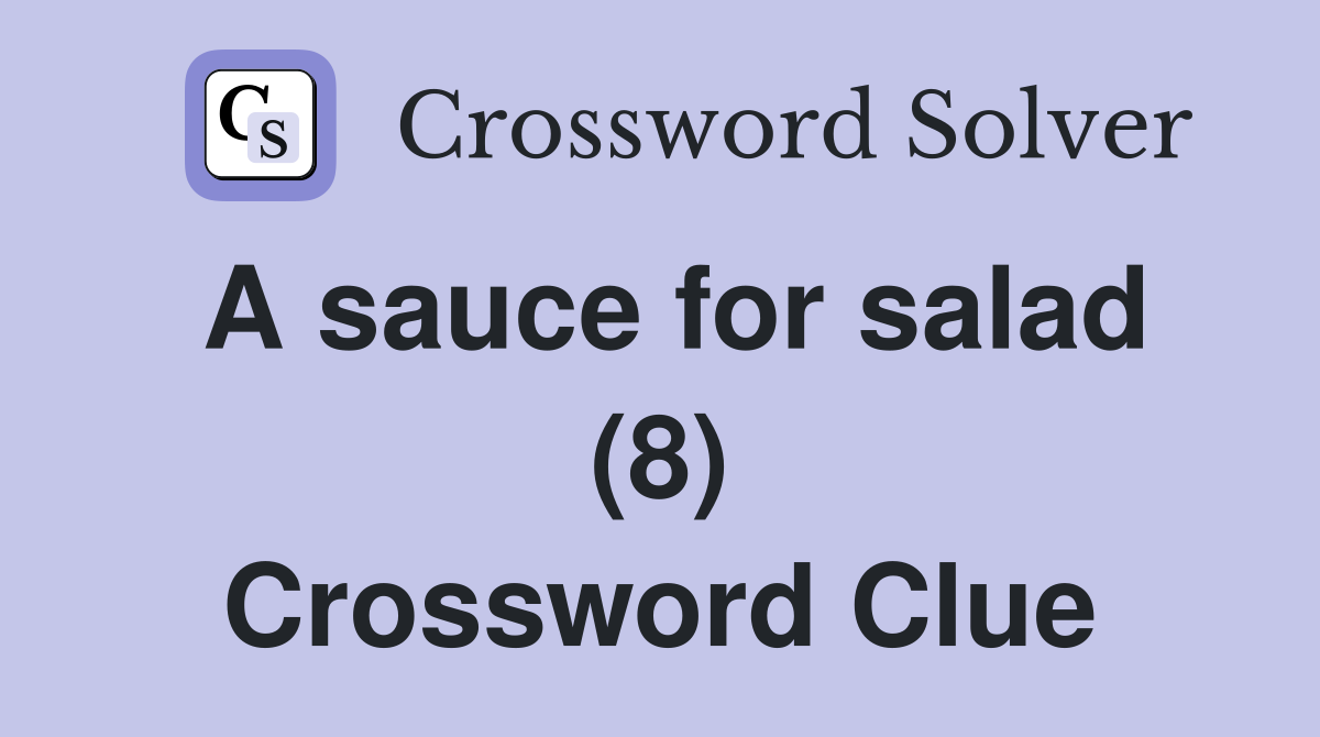 A sauce for salad 8 Crossword Clue Answers Crossword Solver